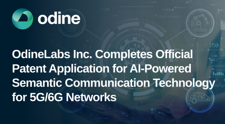OdineLabs Inc. 5G/6G Ağları Yapay Zekâ Destekli Semantik Haberleşme Altyapısı İçin Uluslararası Patent Başvurusunu Tamamladı